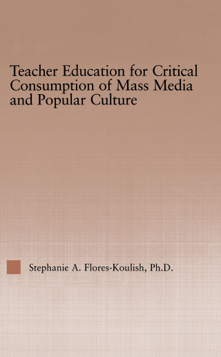 Cover image: Teacher Education for Critical Consumption of Mass Media and Popular Culture 1st edition 9780415652193