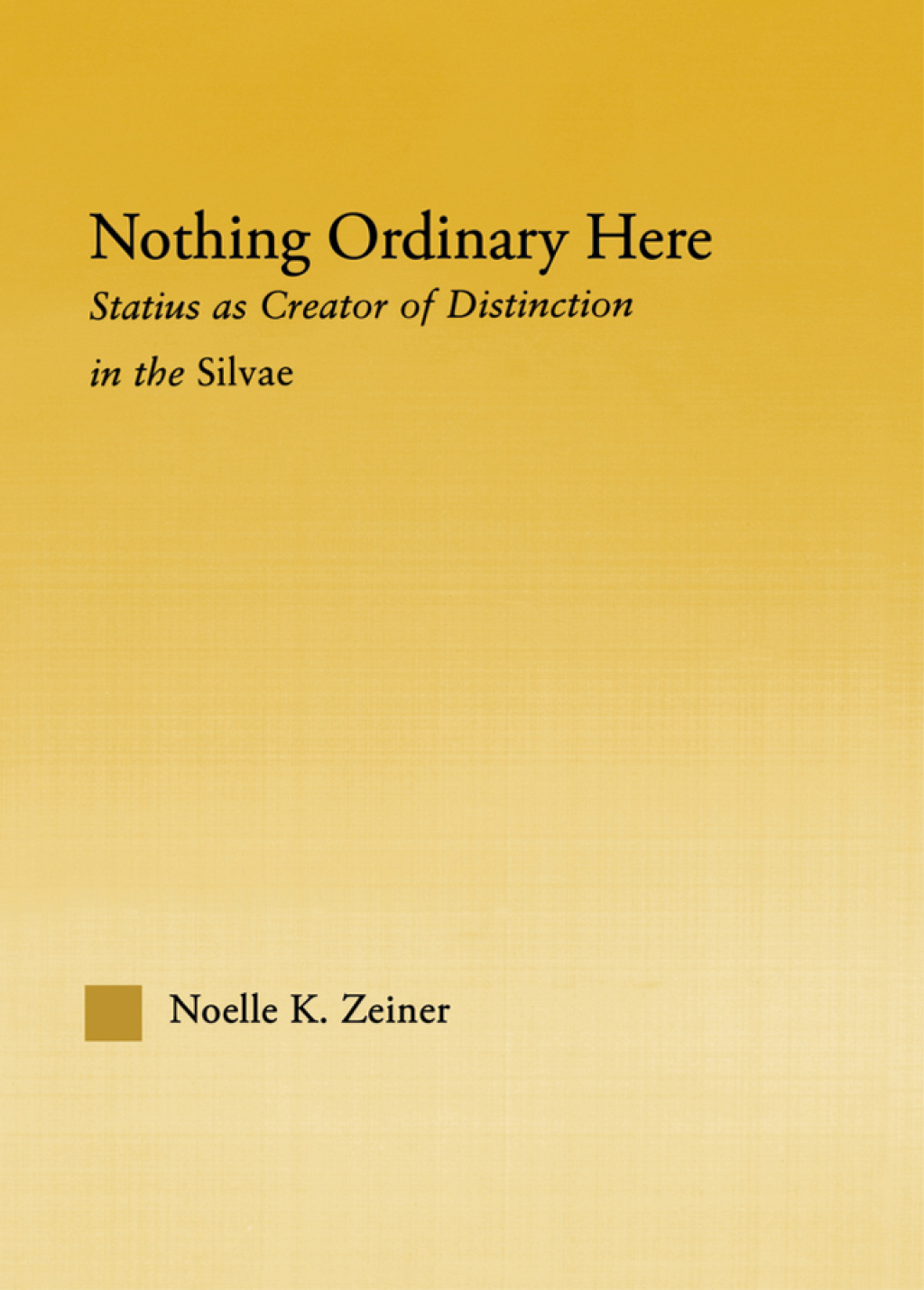 Nothing Ordinary Here Statius as Creator of Distinction in the Silvae 1st Edition