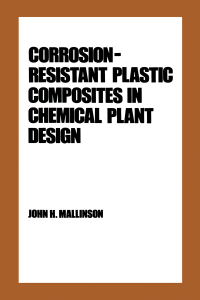 Omslagafbeelding: Corrosion-Resistant Plastic Composites in Chemical Plant Design 1st edition 9780824776879