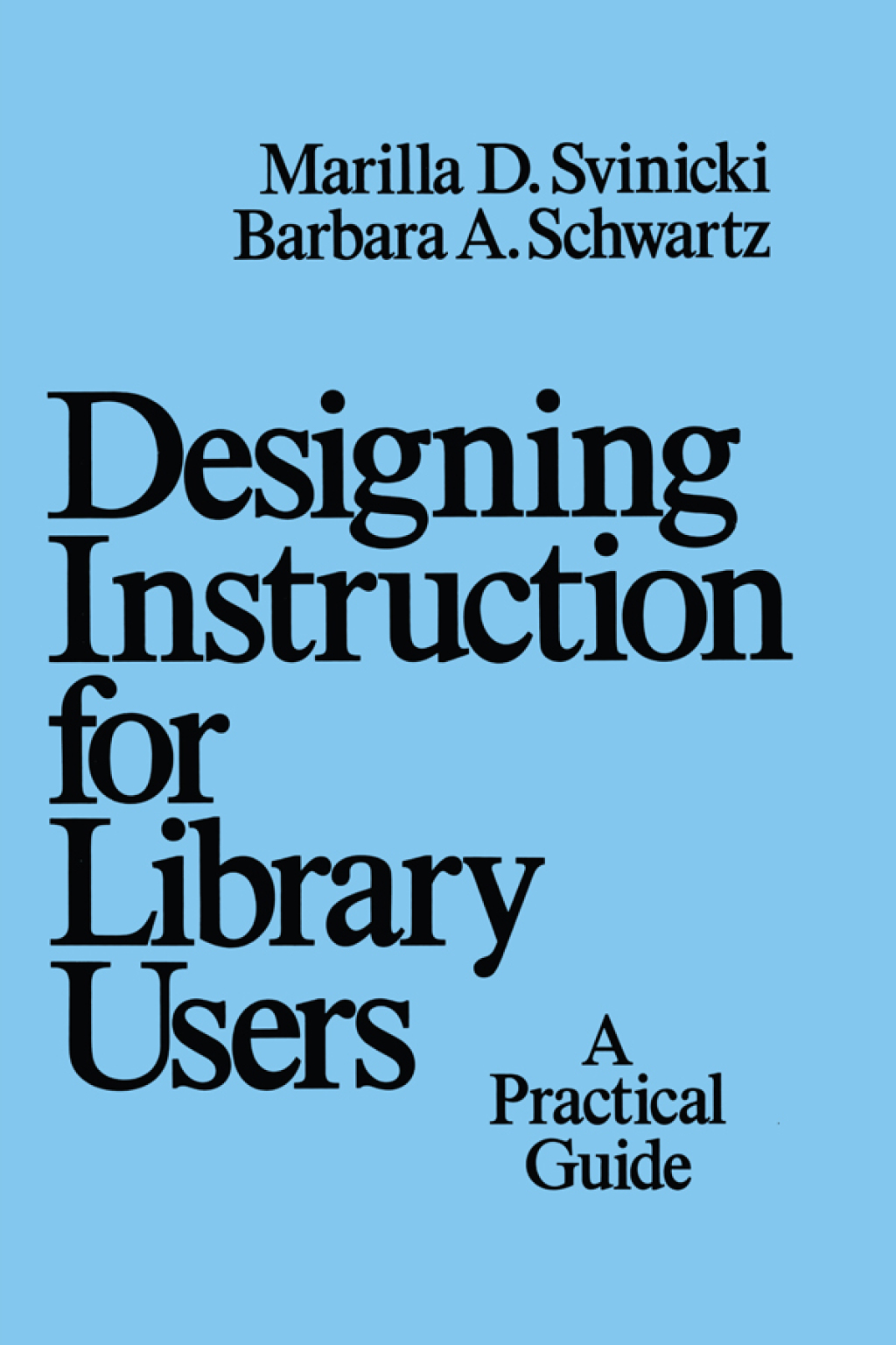 Designing Instruction for Library Users A Practical Guide 1st Edition