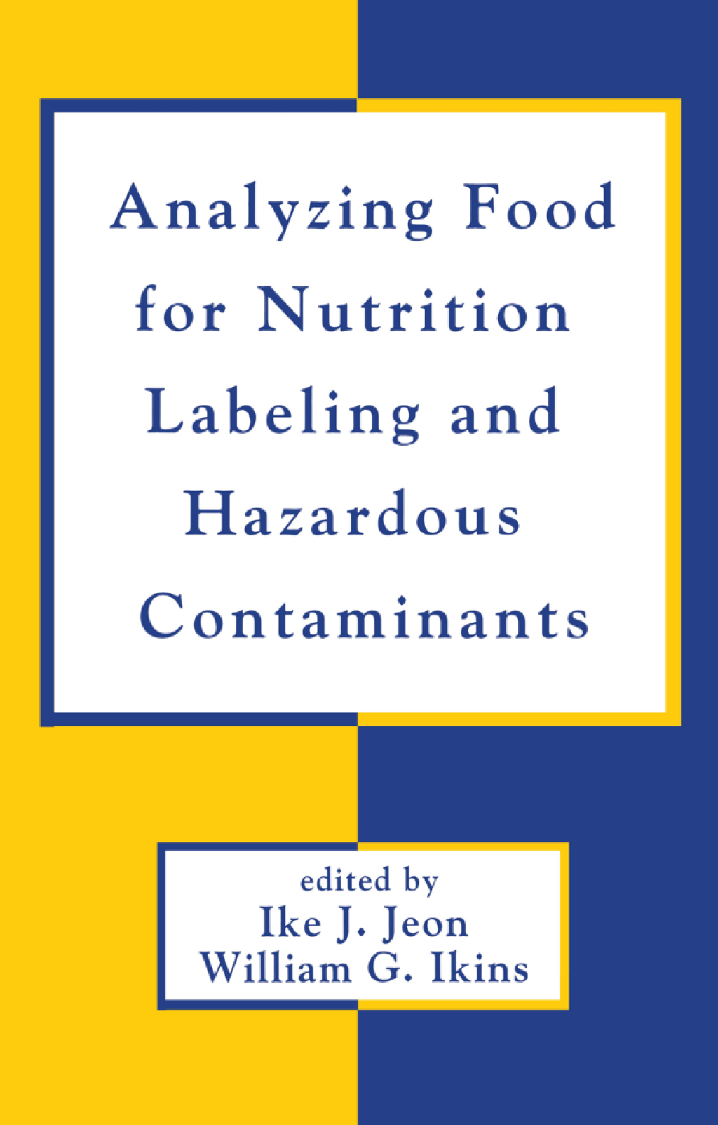 Analyzing Food for Nutrition Labeling and Hazardous Contaminants 1st Edition