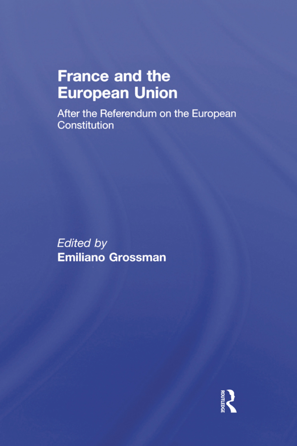 France and the European Union After the Referendum on the European Constitution 1st Edition