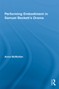Cover image: Performing Embodiment in Samuel Beckett's Drama 1st edition 9780415385985