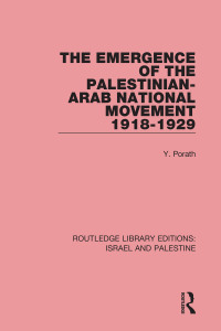 Cover image: The Emergence of the Palestinian-Arab National Movement, 1918-1929 (RLE Israel and Palestine) 1st edition 9781138904163