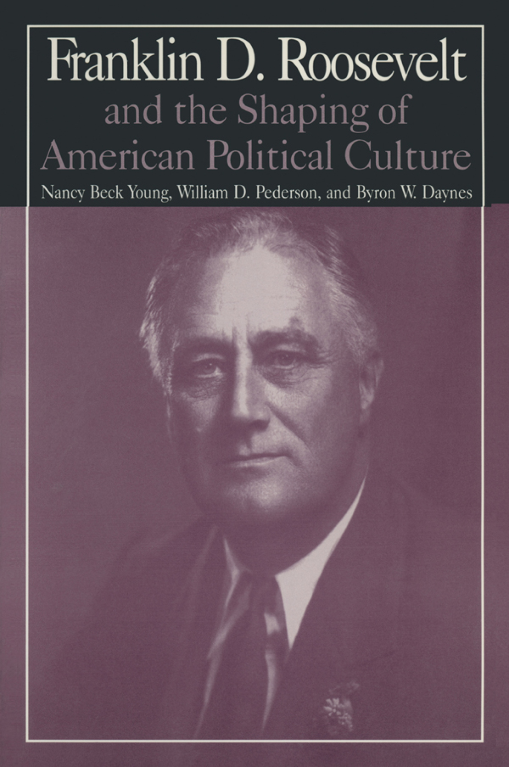 M.E.Sharpe Library of Franklin D.Roosevelt Studies: v. 1: Franklin D.Roosevelt and the Shaping of American Political Culture 1st Edition