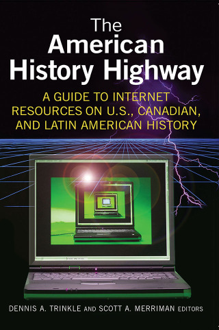 Imagen de portada: The American History Highway: A Guide to Internet Resources on U.S., Canadian, and Latin American History 1st edition 9780765616296