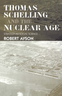 Cover image: Thomas Schelling and the Nuclear Age 1st edition 9780714685441