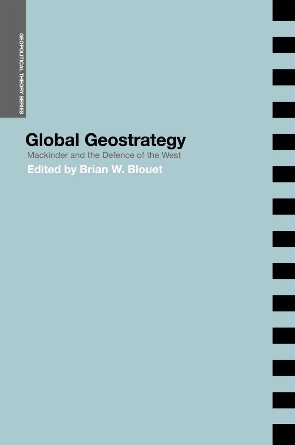 Global Geostrategy Mackinder and the Defence of the West 1st Edition