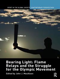 Omslagafbeelding: Bearing Light: Flame Relays and the Struggle for the Olympic Movement 1st edition 9780415484169