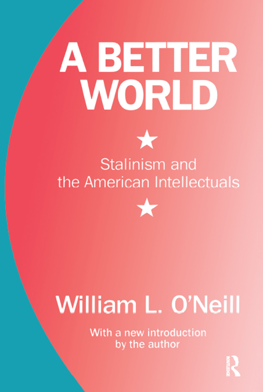 A Better World Stalinism and the American Intellectuals 1st Edition