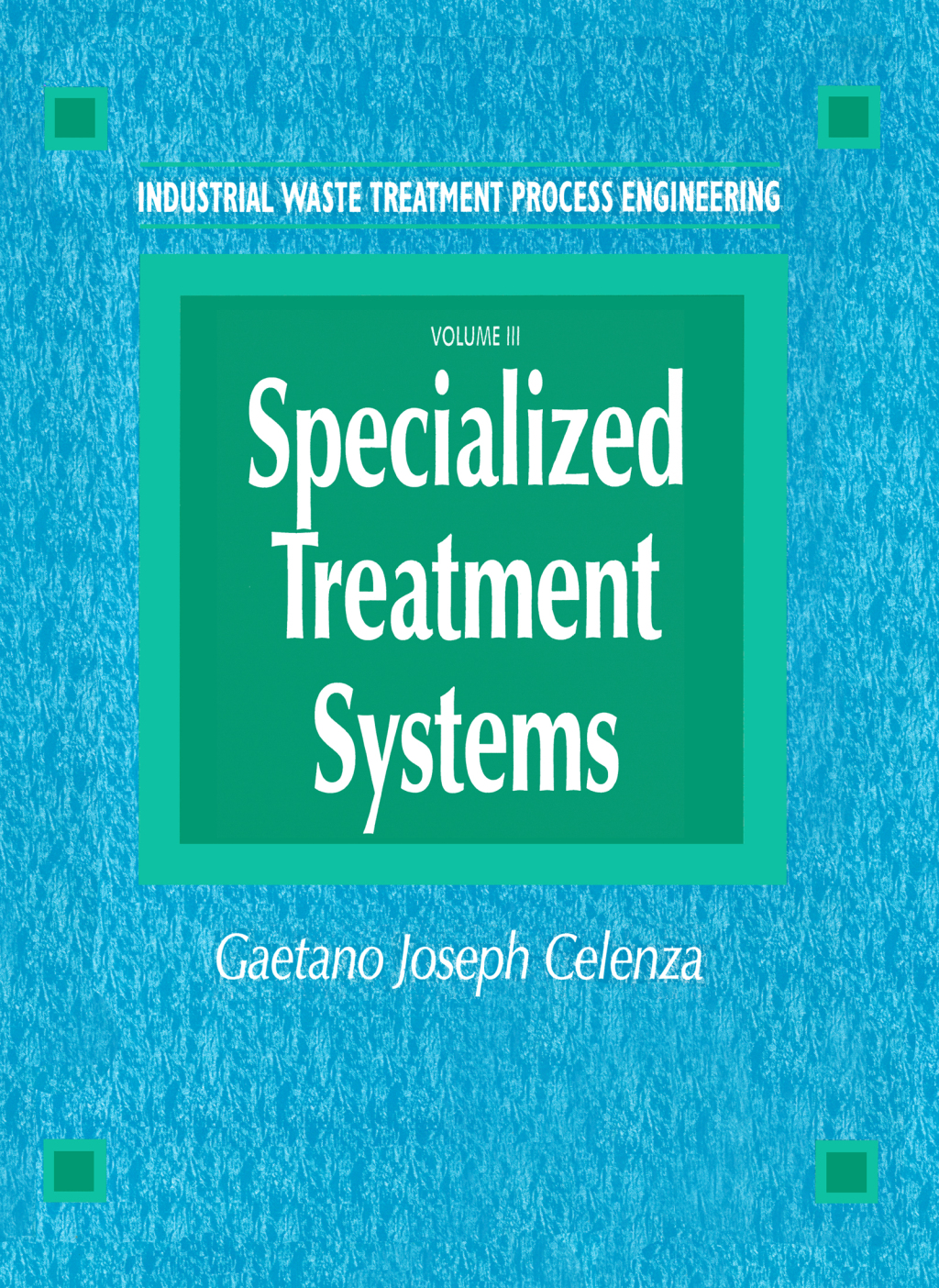 Industrial Waste Treatment Processes Engineering Specialized Treatment Systems, Volume III 1st Edition