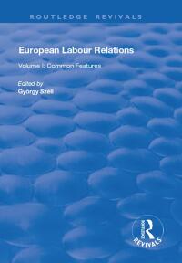 صورة الغلاف: European Labour Relations 1st edition 9781138702868