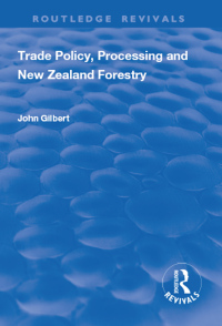 Cover image: Trade Policy, Processing and New Zealand Forestry 1st edition 9781138704381