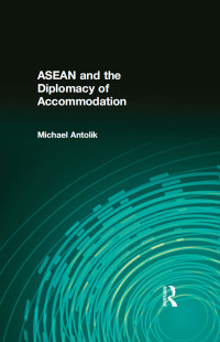 Cover image: ASEAN and the Diplomacy of Accommodation 1st edition 9780873326308