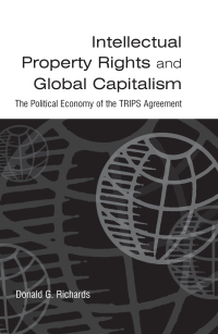 Cover image: Intellectual Property Rights and Global Capitalism: The Political Economy of the TRIPS Agreement 1st edition 9780765613622