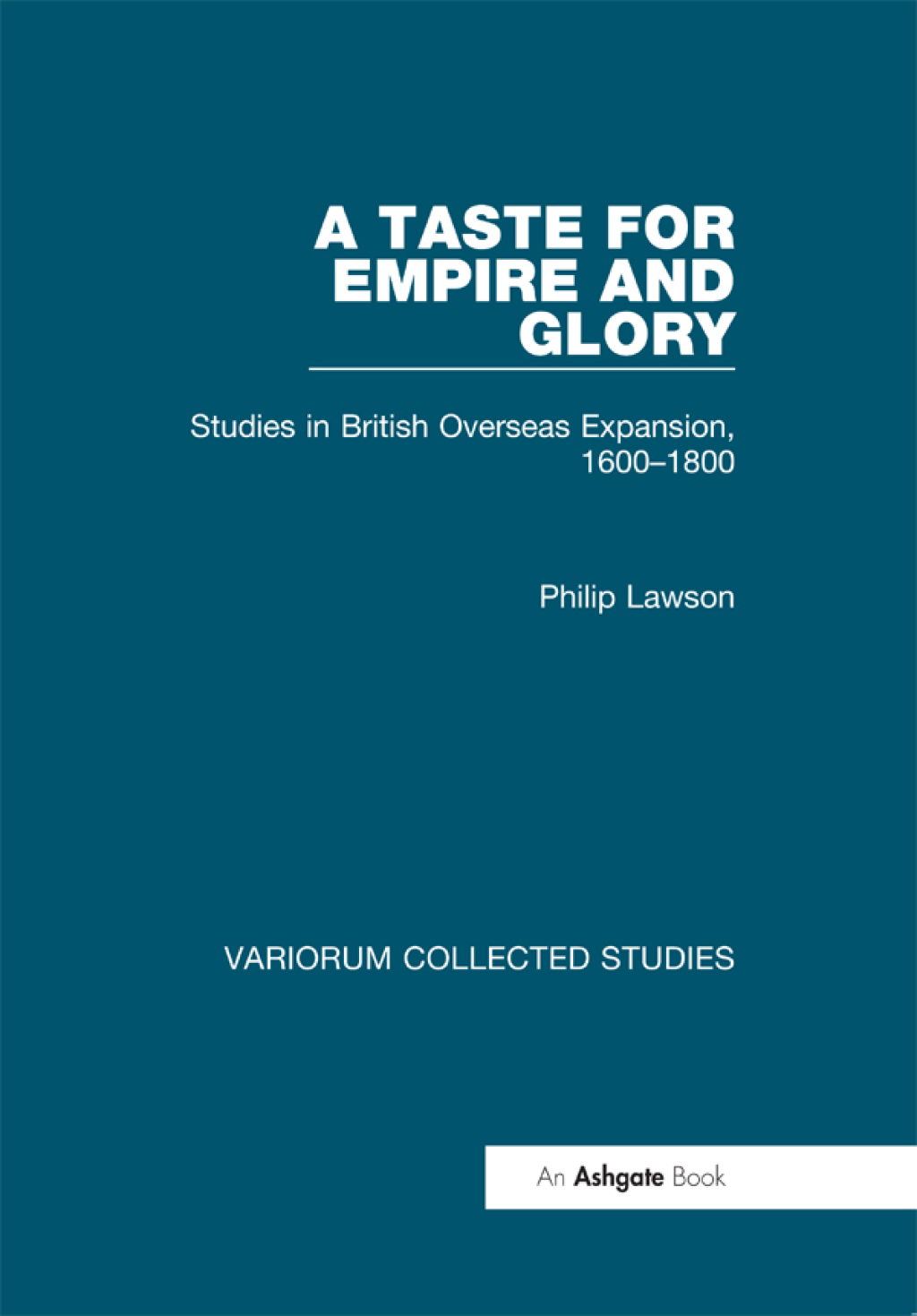 A Taste for Empire and Glory Studies in British Overseas Expansion, 1600–1800 1st Edition