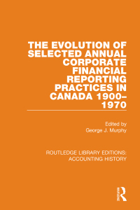 Cover image: The Evolution of Selected Annual Corporate Financial Reporting Practices in Canada, 1900-1970 1st edition 9780367532161