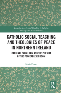 Cover image: Catholic Social Teaching and Theologies of Peace in Northern Ireland 1st edition 9780367536992