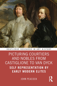 表紙画像: Picturing Courtiers and Nobles from Castiglione to Van Dyck 1st edition 9780367439088
