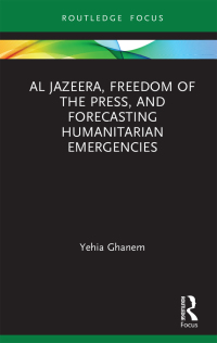 Cover image: Al Jazeera, Freedom of the Press, and Forecasting Humanitarian Emergencies 1st edition 9780367515751