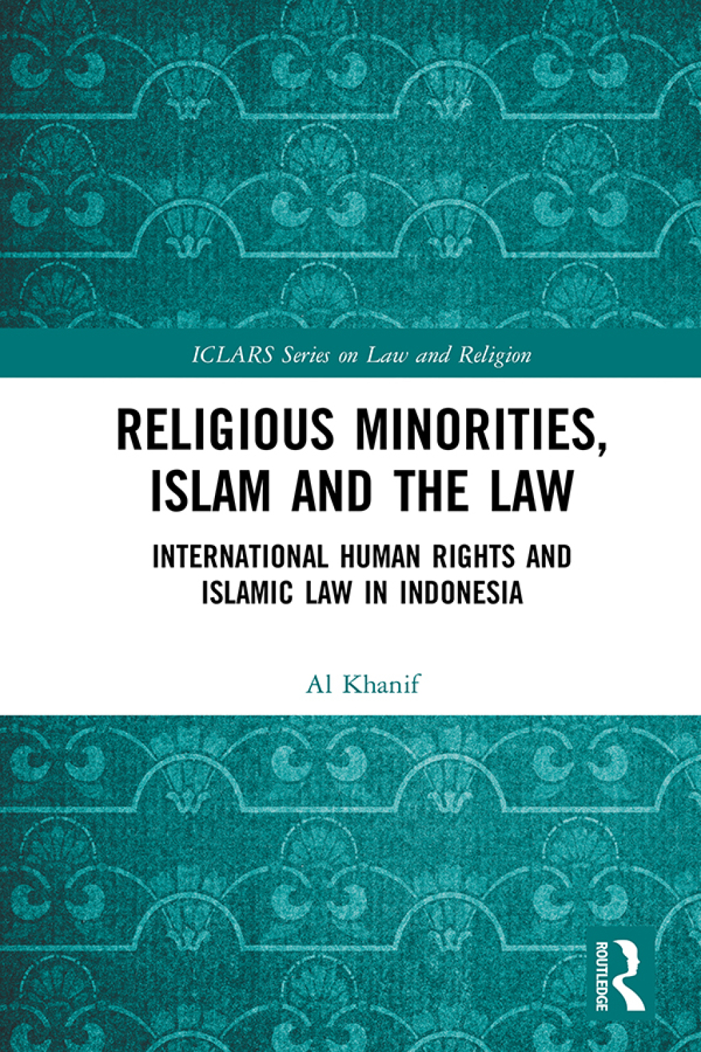 Religious Minorities, Islam and the Law International Human Rights and Islamic Law in Indonesia 1st Edition