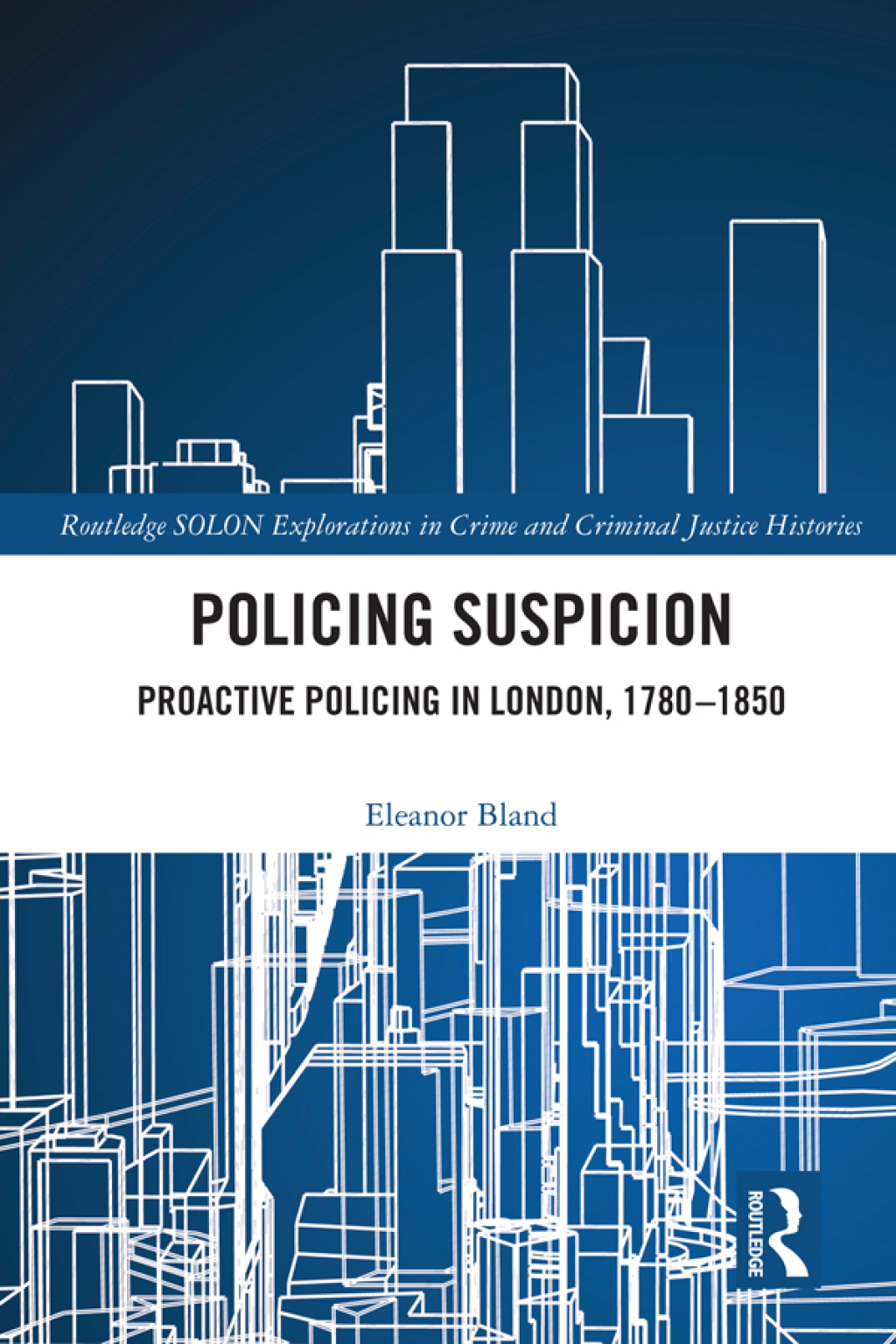 Policing Suspicion Proactive Policing in London, 1780-1850 1st Edition