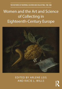 صورة الغلاف: Women and the Art and Science of Collecting in Eighteenth-Century Europe 1st edition 9780367545390