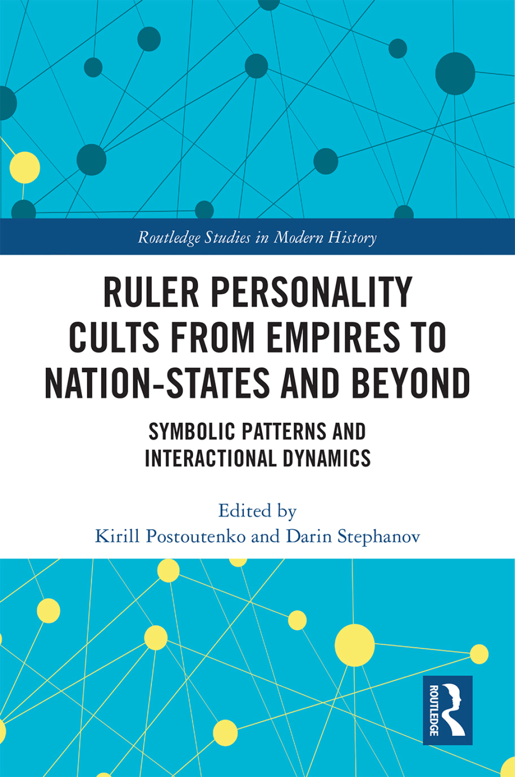 Ruler Personality Cults from Empires to Nation-States and Beyond Symbolic Patterns and Interactional Dynamics 1st Edition