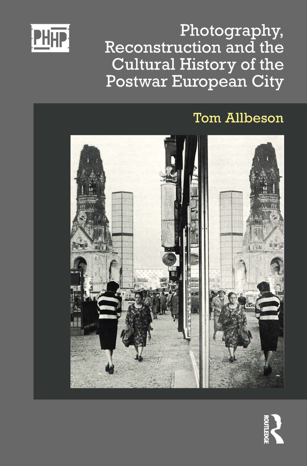 Photography, Reconstruction and the Cultural History of the Postwar European City 1st Edition