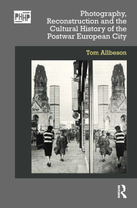 Cover image: Photography, Reconstruction and the Cultural History of the Postwar European City 1st edition 9780367622541