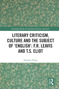 Cover image: Literary Criticism, Culture and the Subject of 'English': F.R. Leavis and T.S. Eliot 1st edition 9780367552572