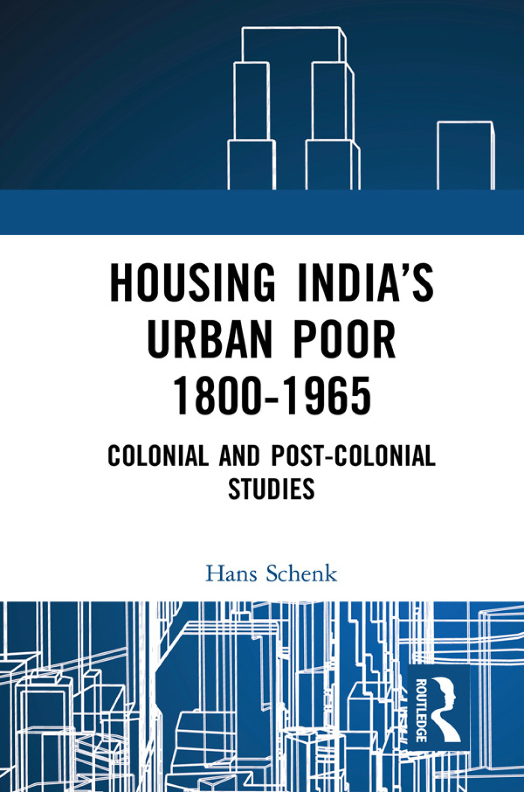 Housing India’s Urban Poor 1800-1965 Colonial and Post-colonial Studies 1st Edition