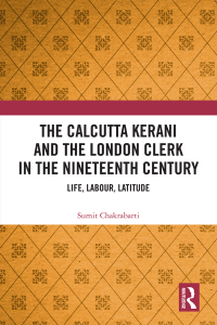 Cover image: The Calcutta Kerani and the London Clerk in the Nineteenth Century 1st edition 9780367775728