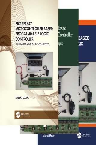 صورة الغلاف: PIC16F1847 Microcontroller-Based Programmable Logic Controller, Three Volume Set 1st edition 9780367556082