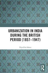 Cover image: Urbanization in India During the British Period (1857–1947) 1st edition 9780367369453