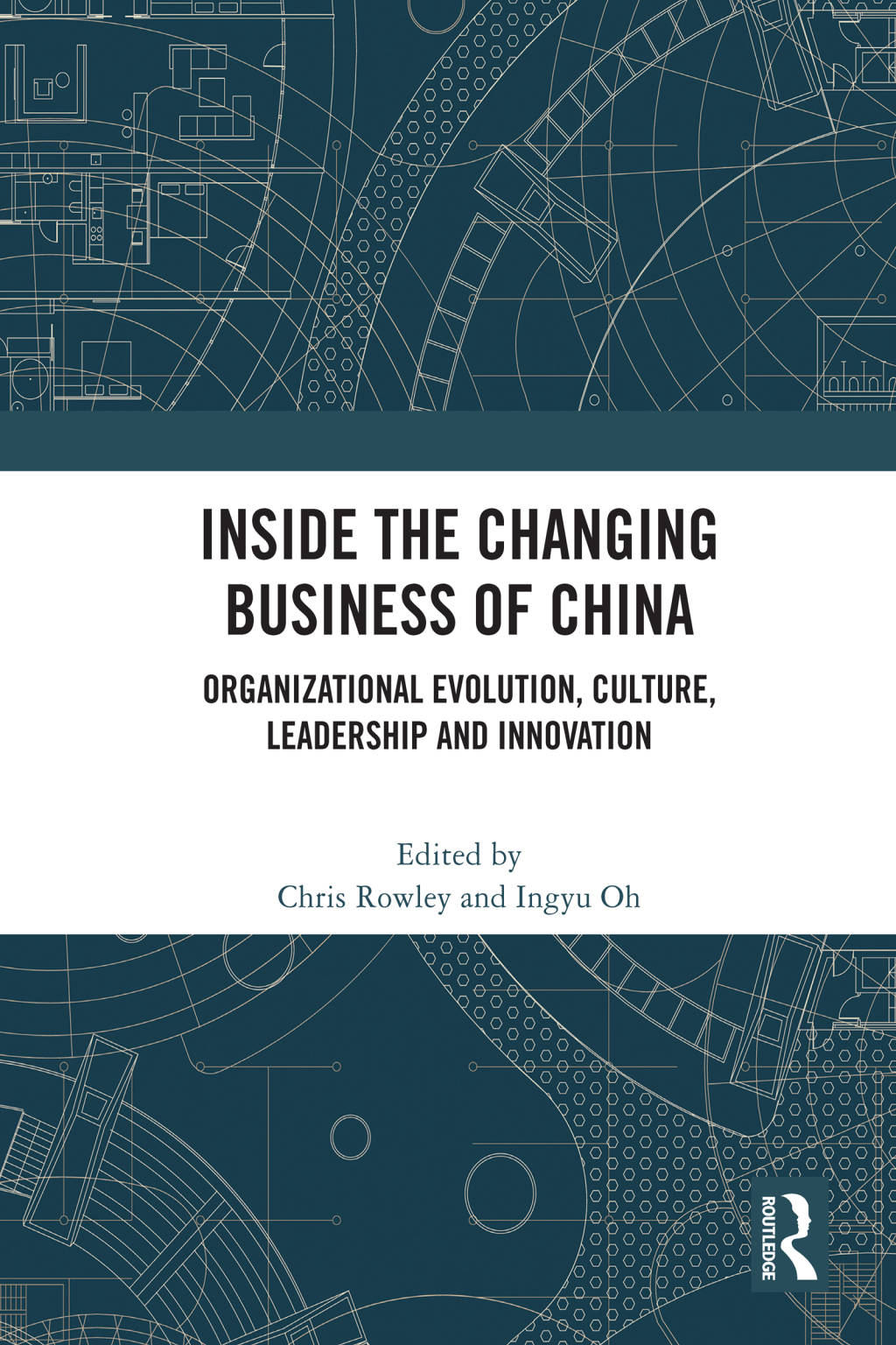 Inside the Changing Business of China Organizational Evolution, Culture, Leadership and Innovation 1st Edition