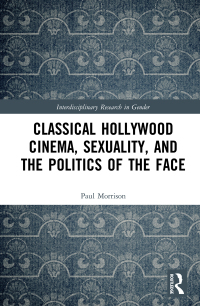 صورة الغلاف: Classical Hollywood Cinema, Sexuality, and the Politics of the Face 1st edition 9780367482282