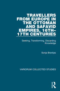 Immagine di copertina: Travellers from Europe in the Ottoman and Safavid Empires, 16th–17th Centuries 1st edition 9781409405337