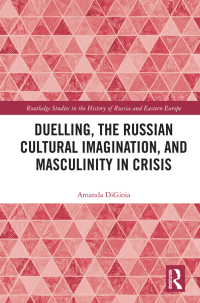 Cover image: Duelling, the Russian Cultural Imagination, and Masculinity in Crisis 1st edition 9780367279653