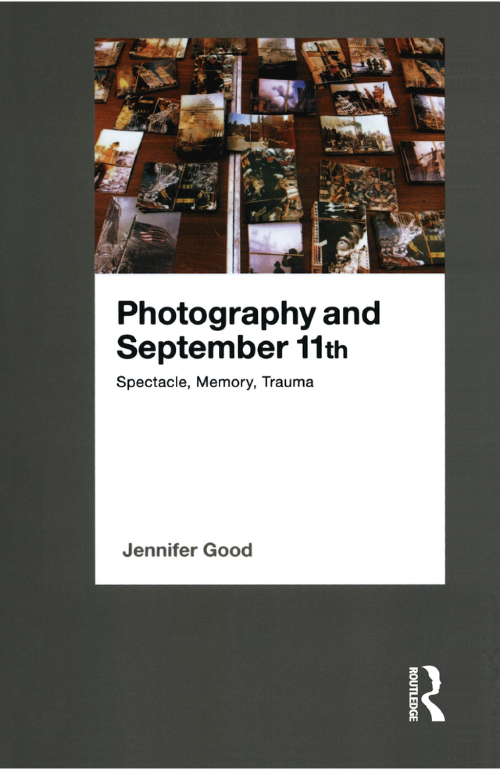 Photography and September 11th Spectacle, Memory, Trauma 1st Edition