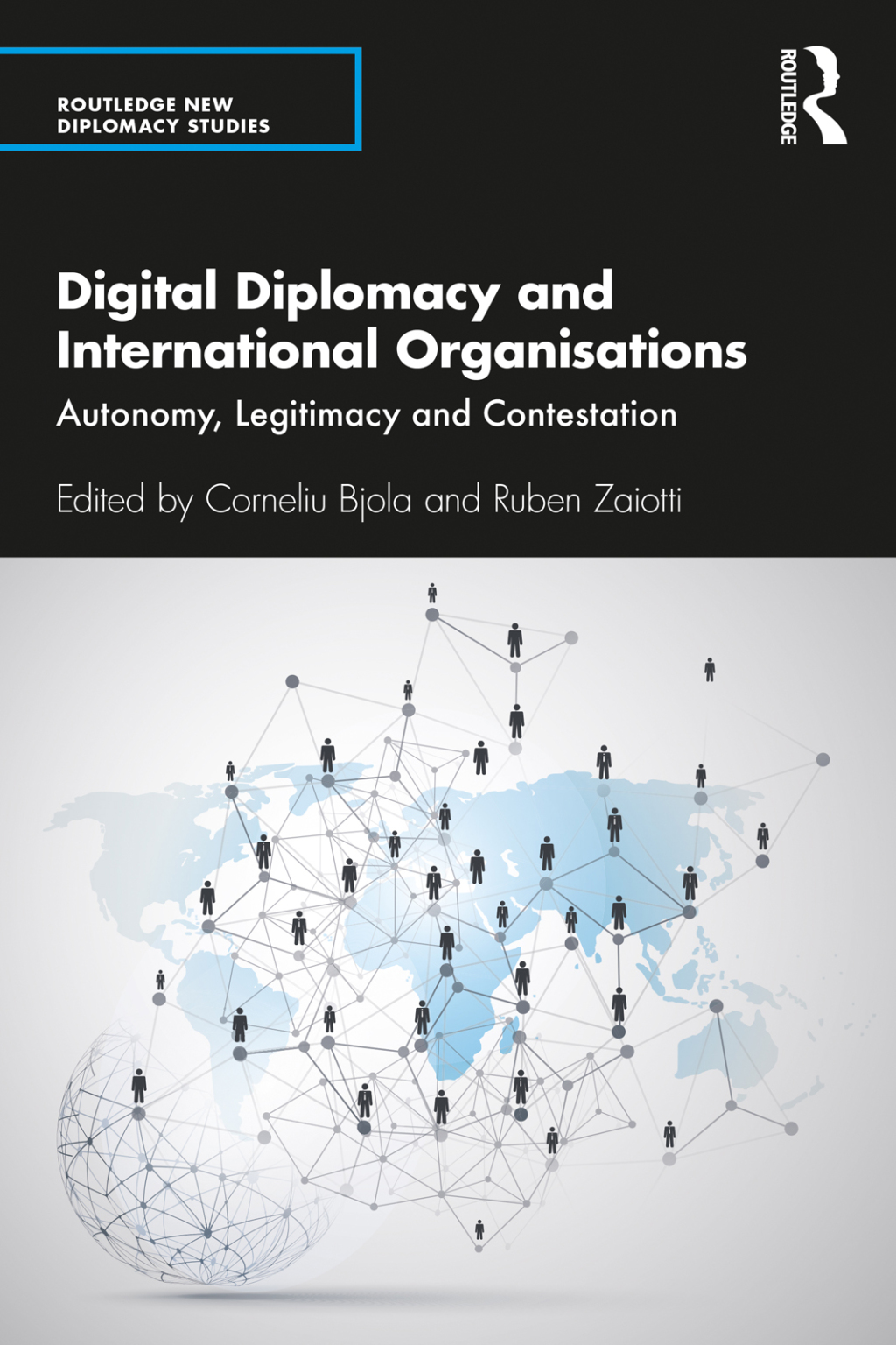Digital Diplomacy and International Organisations Autonomy, Legitimacy and Contestation 1st Edition
