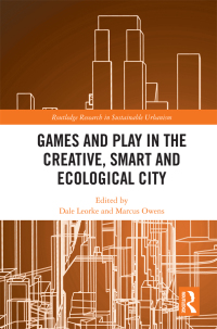 صورة الغلاف: Games and Play in the Creative, Smart and Ecological City 1st edition 9780367441234