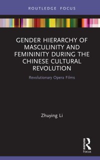 Cover image: Gender Hierarchy of Masculinity and Femininity during the Chinese Cultural Revolution 1st edition 9780367617219