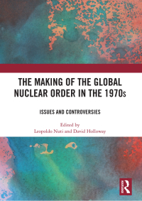 Omslagafbeelding: The Making of the Global Nuclear Order in the 1970s 1st edition 9780367566760