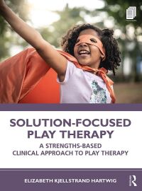 Cover image: Solution-Focused Play Therapy 1st edition 9780367374440