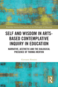صورة الغلاف: Self and Wisdom in Arts-Based Contemplative Inquiry in Education 1st edition 9780367419745