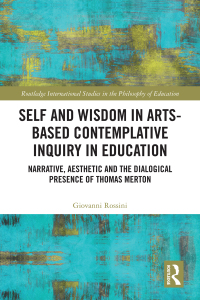 Cover image: Self and Wisdom in Arts-Based Contemplative Inquiry in Education 1st edition 9780367419745