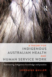 表紙画像: A Theory for Indigenous Australian Health and Human Service Work 1st edition 9781743317198