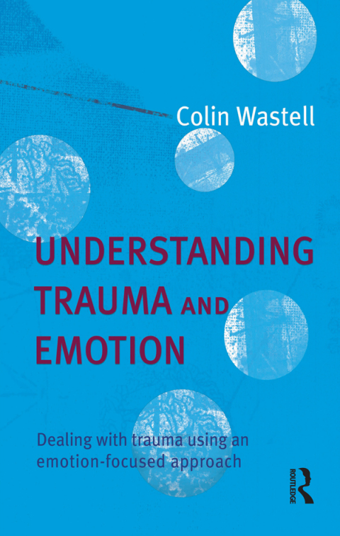 Understanding Trauma and Emotion: Dealing with trauma using an emotion-focused approach, 1st Edition - FULL INSTANT DOWNLOAD | PDF DOCX EPUB