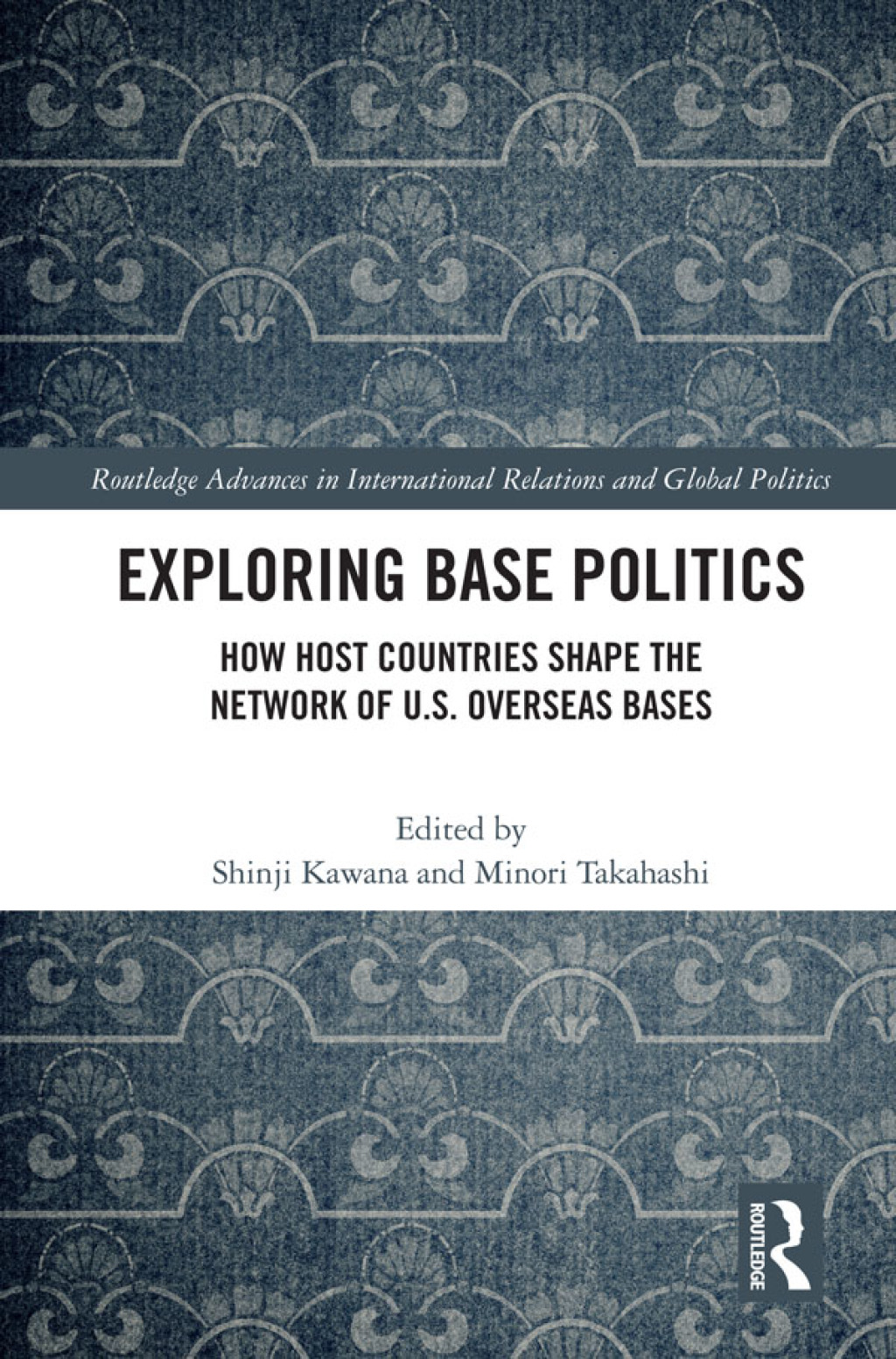 Exploring Base Politics How Host Countries Shape the Network of U.S. Overseas Bases 1st Edition